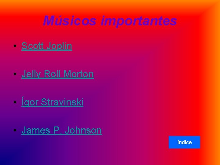 Músicos importantes • Scott Joplin • Jelly Roll Morton • Ígor Stravinski • James