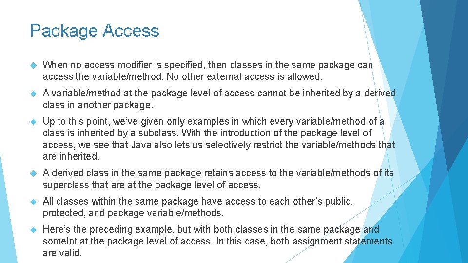 Package Access When no access modifier is specified, then classes in the same package