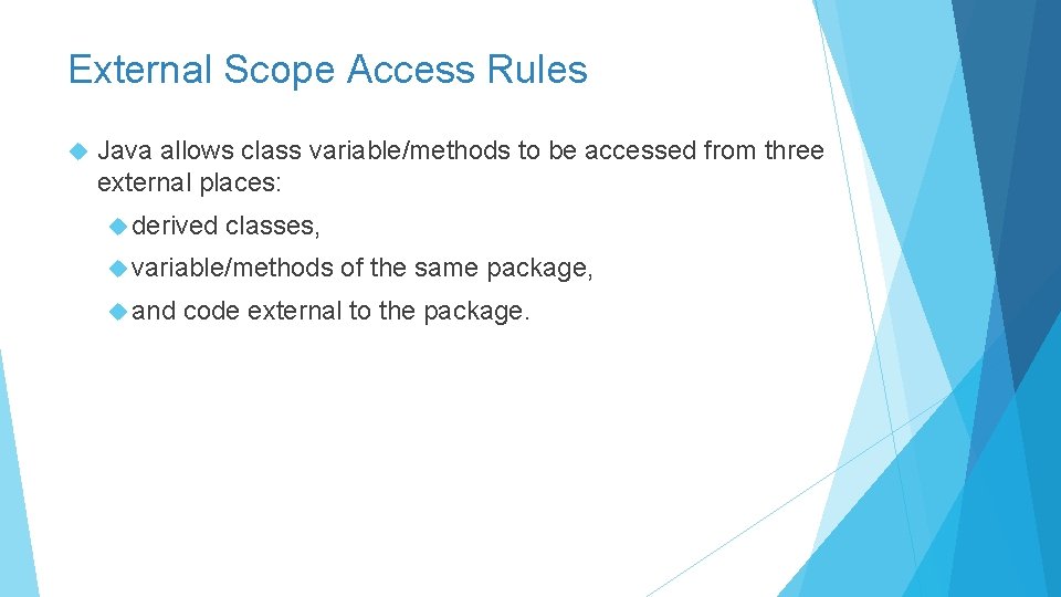 External Scope Access Rules Java allows class variable/methods to be accessed from three external