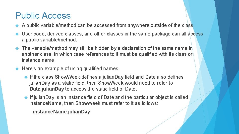 Public Access A public variable/method can be accessed from anywhere outside of the class.