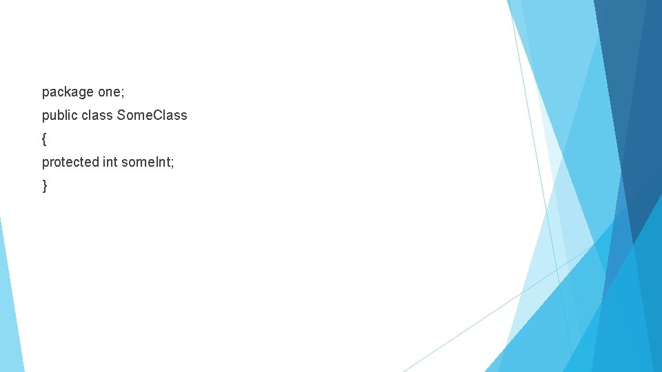 package one; public class Some. Class { protected int some. Int; } 