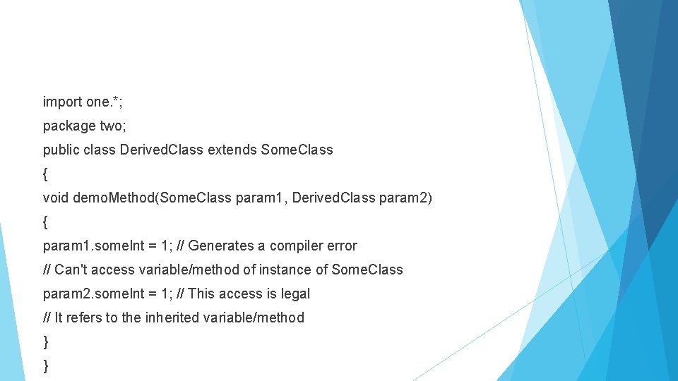 import one. *; package two; public class Derived. Class extends Some. Class { void