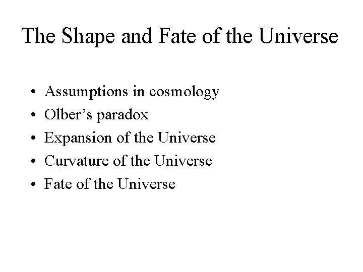 The Shape and Fate of the Universe • • • Assumptions in cosmology Olber’s