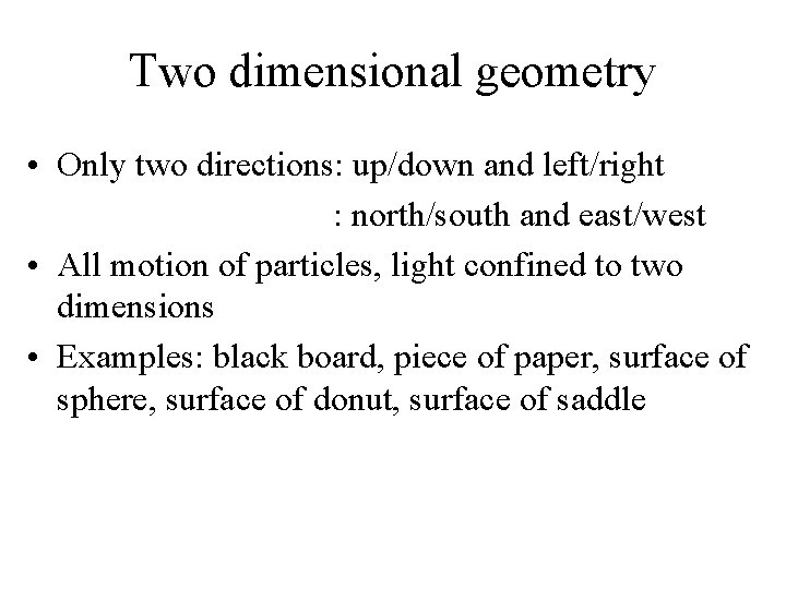 Two dimensional geometry • Only two directions: up/down and left/right : north/south and east/west