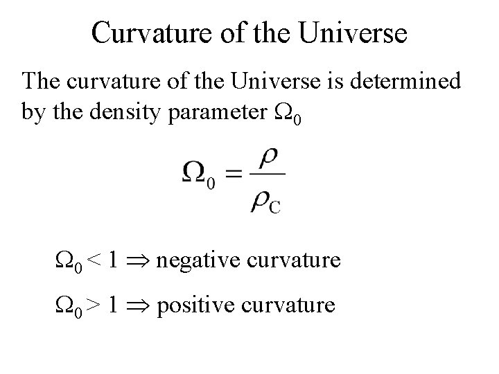 Curvature of the Universe The curvature of the Universe is determined by the density