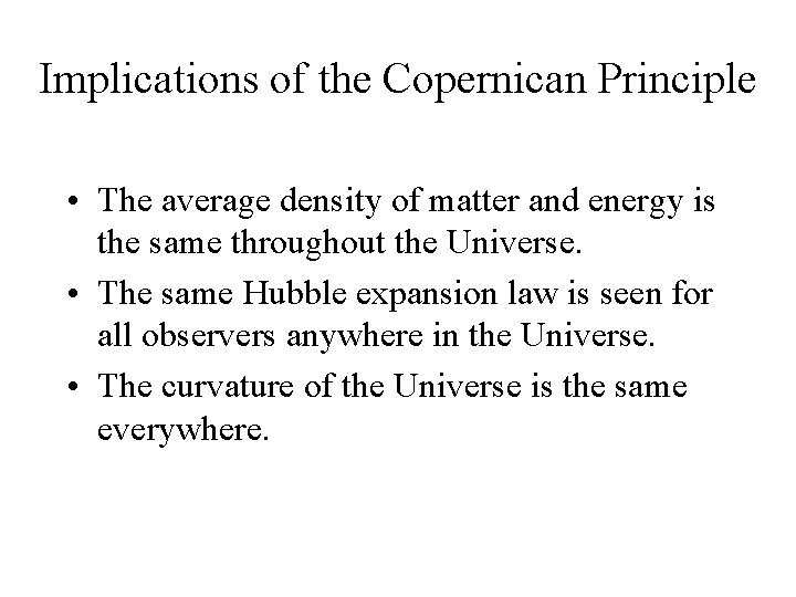 Implications of the Copernican Principle • The average density of matter and energy is