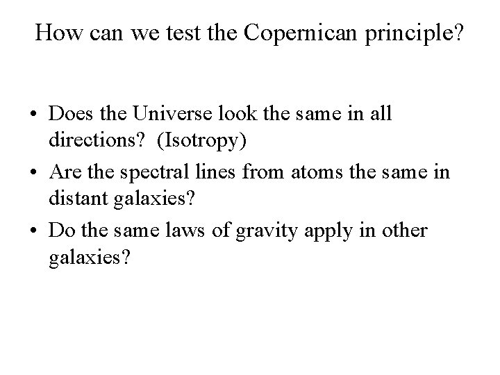 How can we test the Copernican principle? • Does the Universe look the same