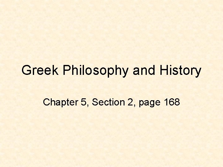 Greek Philosophy and History Chapter 5, Section 2, page 168 