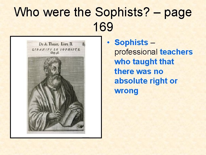 Who were the Sophists? – page 169 • Sophists – professional teachers who taught