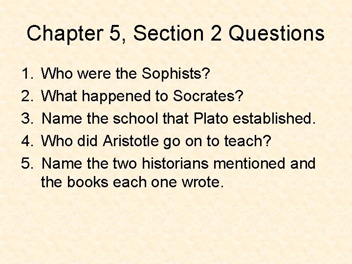 Chapter 5, Section 2 Questions 1. 2. 3. 4. 5. Who were the Sophists?