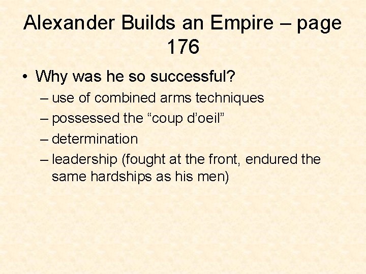 Alexander Builds an Empire – page 176 • Why was he so successful? –