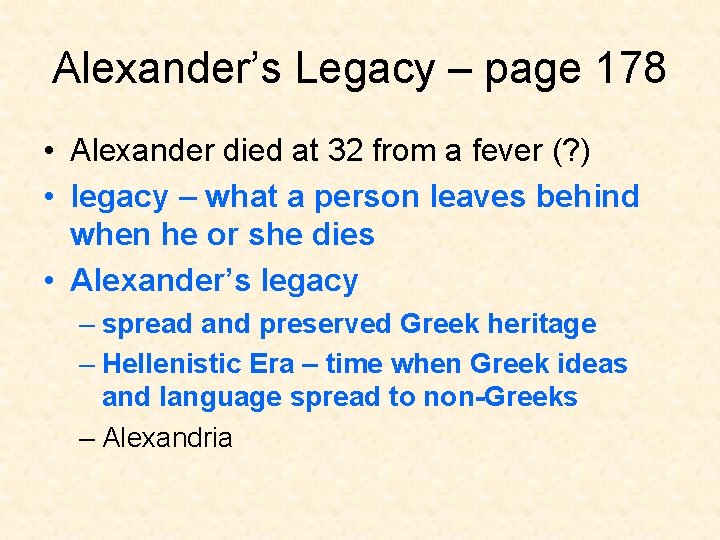 Alexander’s Legacy – page 178 • Alexander died at 32 from a fever (?