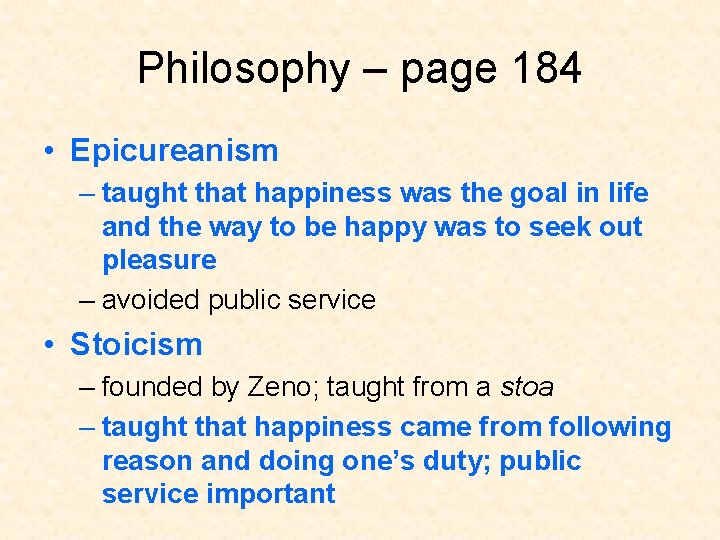 Philosophy – page 184 • Epicureanism – taught that happiness was the goal in