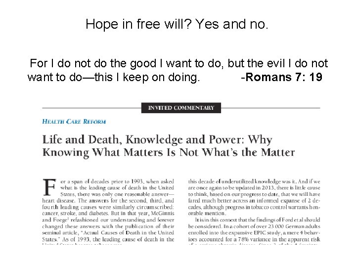 Hope in free will? Yes and no. For I do not do the good