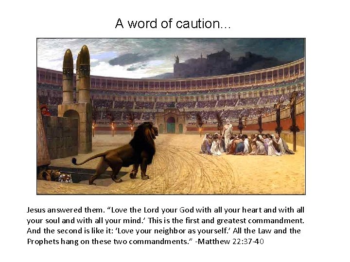 A word of caution… Jesus answered them. “Love the Lord your God with all