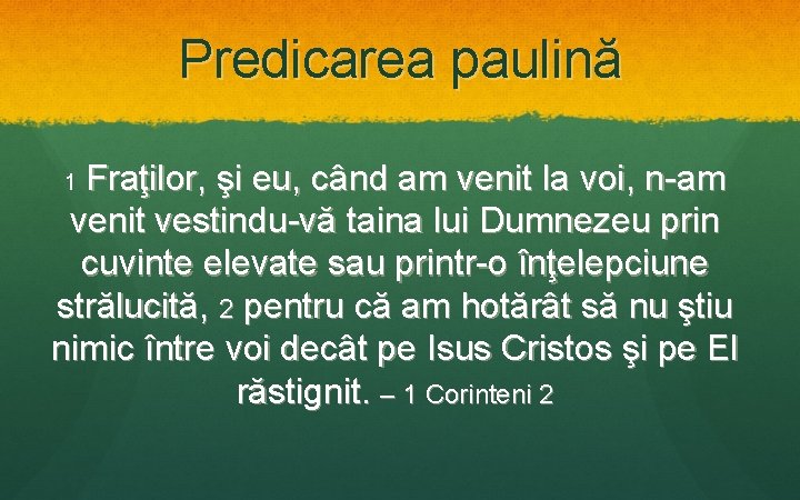 Predicarea paulină Fraţilor, şi eu, când am venit la voi, n-am venit vestindu-vă taina