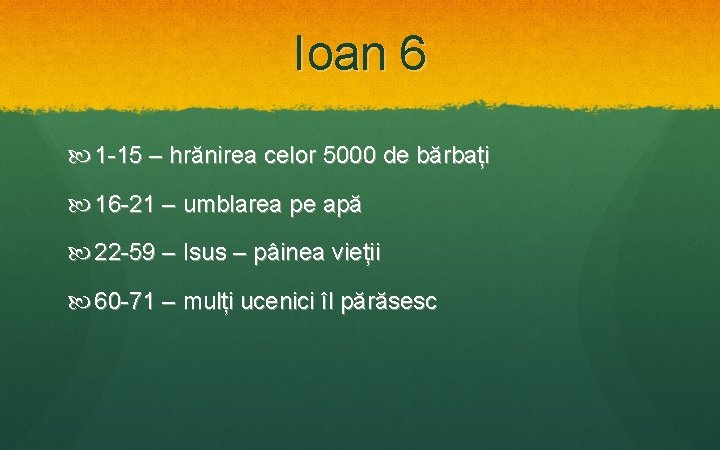 Ioan 6 1 -15 – hrănirea celor 5000 de bărbați 16 -21 – umblarea