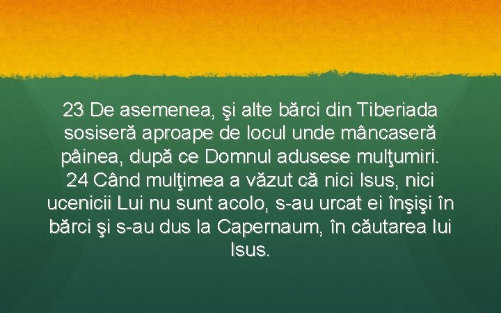 23 De asemenea, şi alte bărci din Tiberiada sosiseră aproape de locul unde mâncaseră