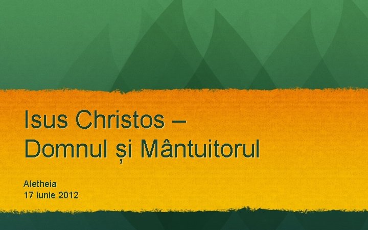 Isus Christos – Domnul și Mântuitorul Aletheia 17 iunie 2012 