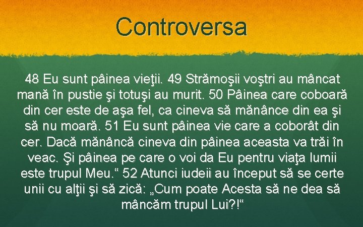 Controversa 48 Eu sunt pâinea vieţii. 49 Strămoşii voştri au mâncat mană în pustie