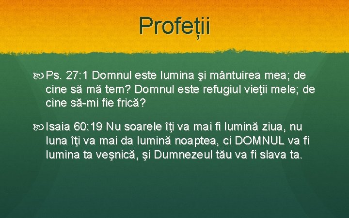 Profeții Ps. 27: 1 Domnul este lumina şi mântuirea mea; de cine să mă