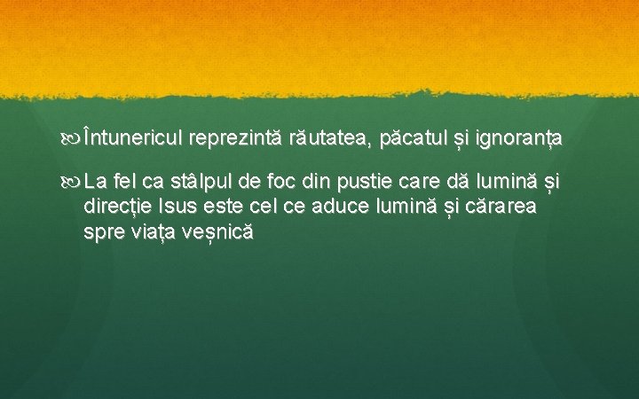  Întunericul reprezintă răutatea, păcatul și ignoranța La fel ca stâlpul de foc din