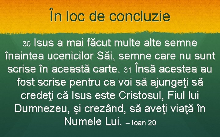 În loc de concluzie 30 Isus a mai făcut multe alte semne înaintea ucenicilor