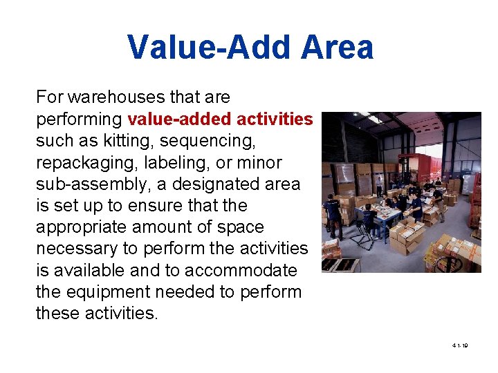 Value-Add Area For warehouses that are performing value-added activities such as kitting, sequencing, repackaging,