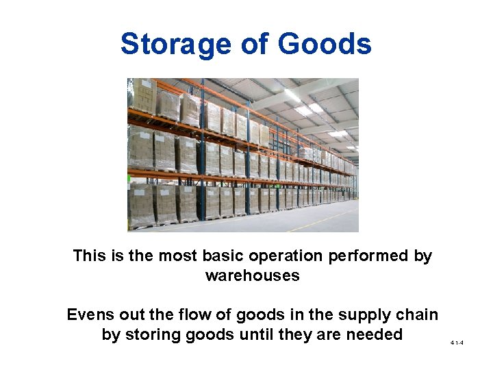 Storage of Goods This is the most basic operation performed by warehouses Evens out