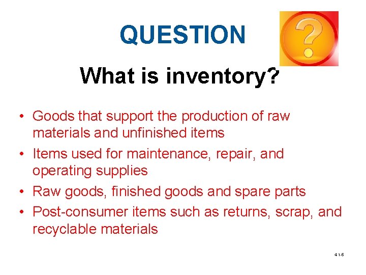 QUESTION What is inventory? • Goods that support the production of raw materials and