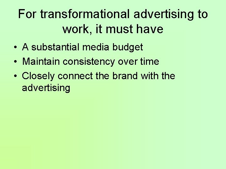 For transformational advertising to work, it must have • A substantial media budget •