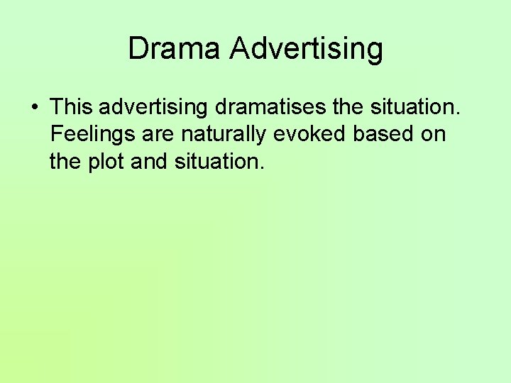 Drama Advertising • This advertising dramatises the situation. Feelings are naturally evoked based on