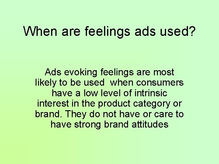 When are feelings ads used? Ads evoking feelings are most likely to be used