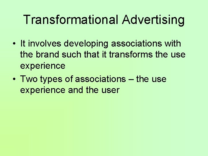 Transformational Advertising • It involves developing associations with the brand such that it transforms