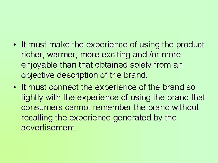  • It must make the experience of using the product richer, warmer, more