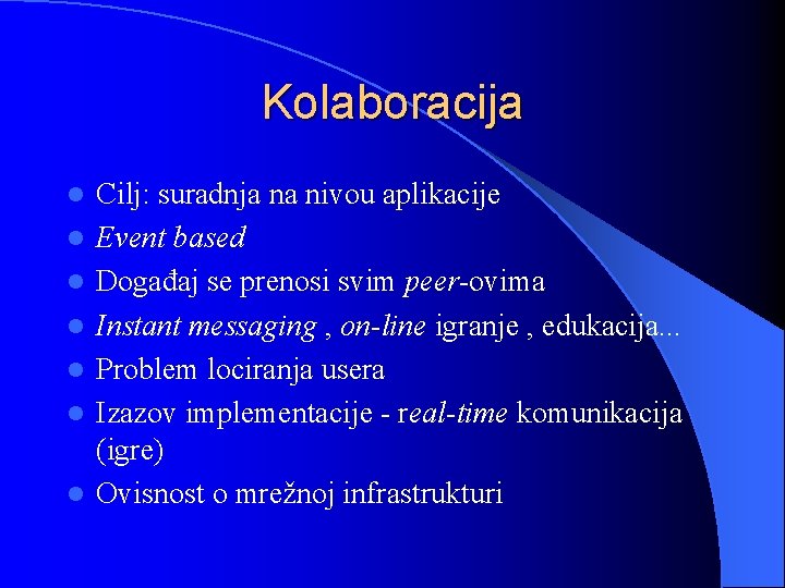 Kolaboracija l l l l Cilj: suradnja na nivou aplikacije Event based Događaj se