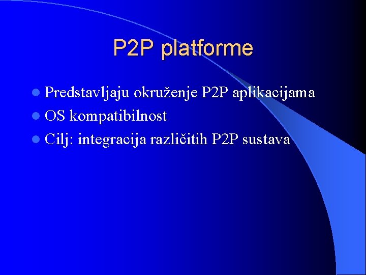 P 2 P platforme l Predstavljaju okruženje P 2 P aplikacijama l OS kompatibilnost