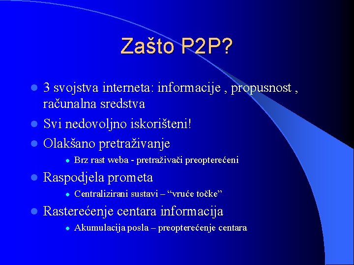 Zašto P 2 P? 3 svojstva interneta: informacije , propusnost , računalna sredstva l