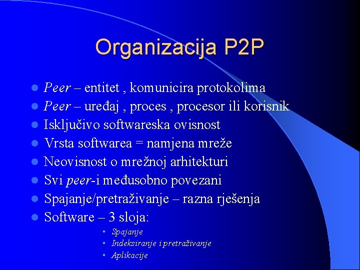 Organizacija P 2 P l l l l Peer – entitet , komunicira protokolima