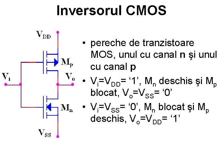 Inversorul CMOS • pereche de tranzistoare MOS, unul cu canal n şi unul cu