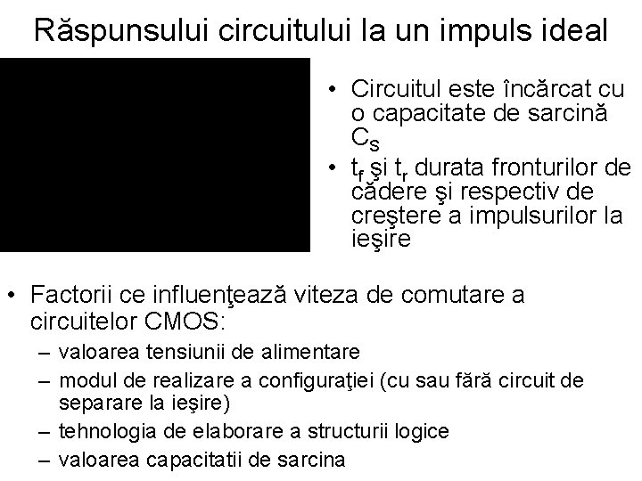 Răspunsului circuitului la un impuls ideal • Circuitul este încărcat cu o capacitate de