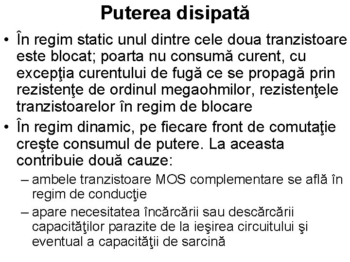 Puterea disipată • În regim static unul dintre cele doua tranzistoare este blocat; poarta