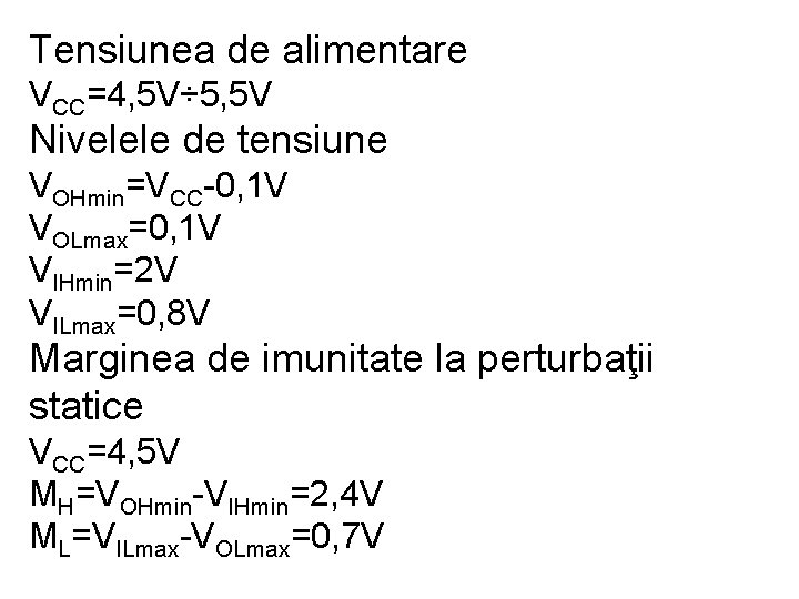 Tensiunea de alimentare VCC=4, 5 V÷ 5, 5 V Nivelele de tensiune VOHmin=VCC-0, 1