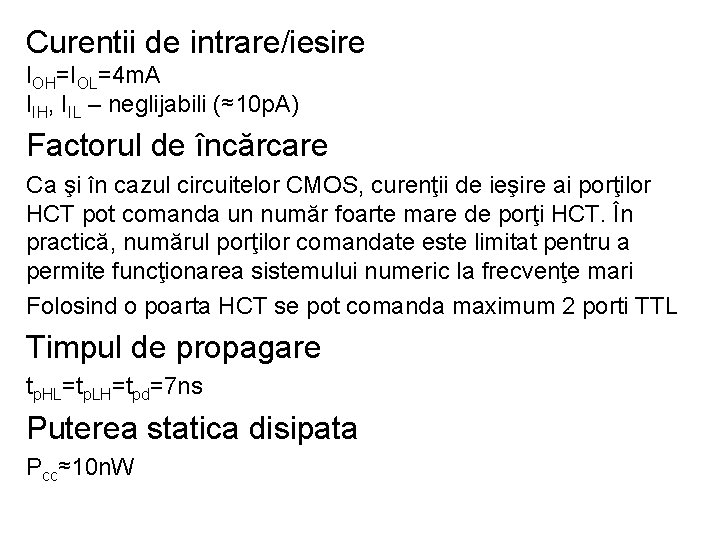 Curentii de intrare/iesire IOH=IOL=4 m. A IIH, IIL – neglijabili (≈10 p. A) Factorul