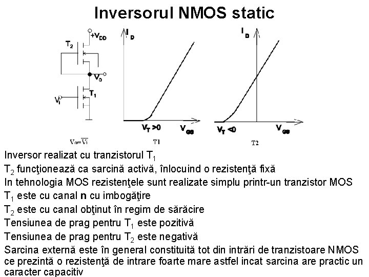 Inversorul NMOS static Inversor realizat cu tranzistorul T 1 T 2 funcţionează ca sarcină
