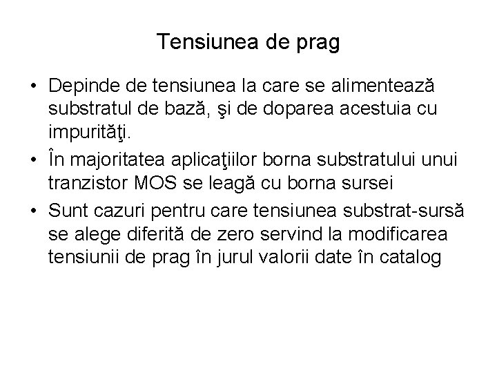 Tensiunea de prag • Depinde de tensiunea la care se alimentează substratul de bază,