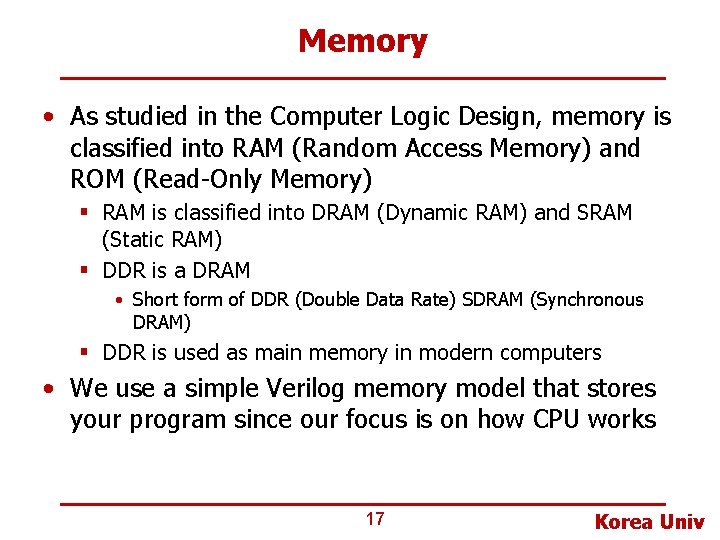 Memory • As studied in the Computer Logic Design, memory is classified into RAM Memory • As studied in the Computer Logic Design, memory is classified into RAM