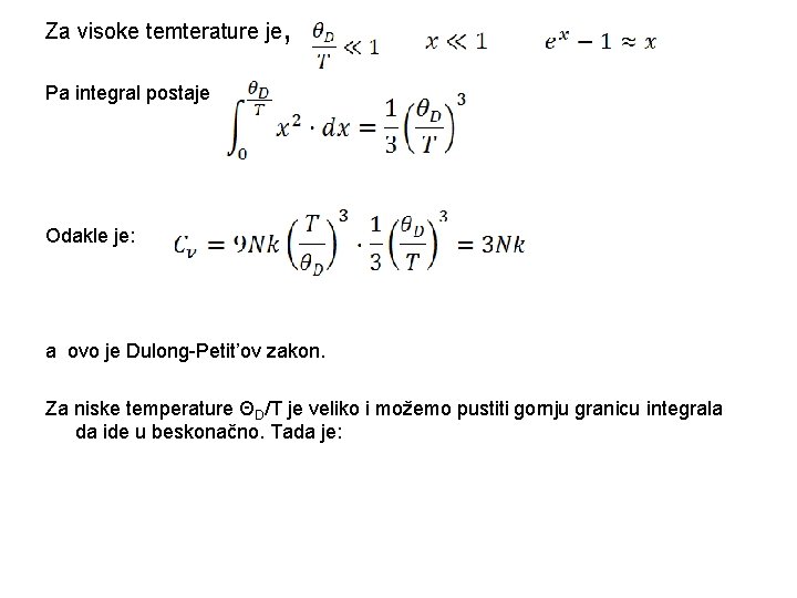 Za visoke temterature je , Pa integral postaje Odakle je: a ovo je Dulong-Petit’ov