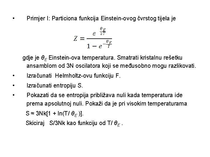  • Primjer I: Particiona funkcija Einstein-ovog čvrstog tijela je gdje je θE Einstein-ova