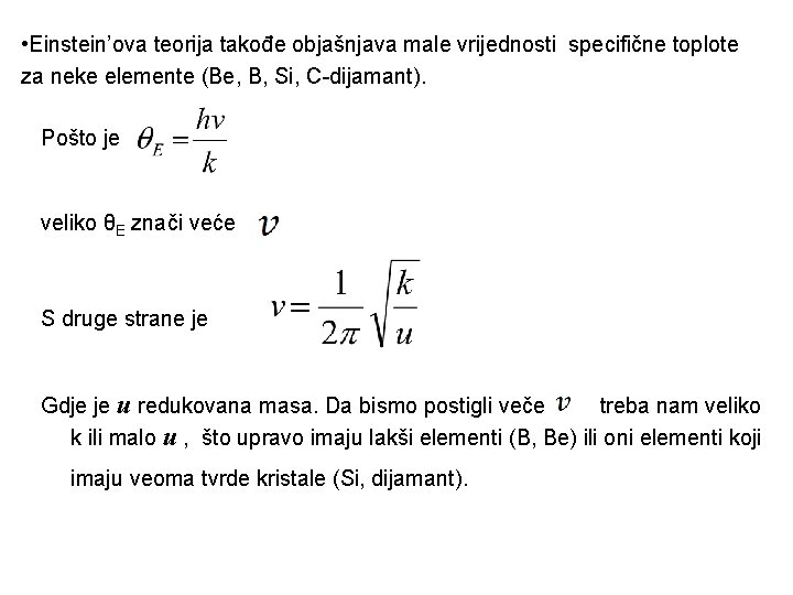  • Einstein’ova teorija takođe objašnjava male vrijednosti specifične toplote za neke elemente (Be,